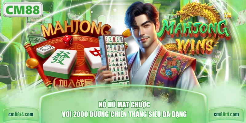Nổ hũ Mạt Chược với 2000 đường chiến thắng siêu đa dạng